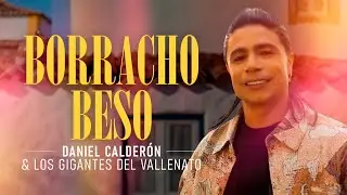 Borracho Beso - Daniel Calderón Y Los Gigantes Del Vallenato®