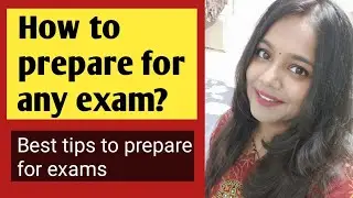 How to prepare for any exam? Tips to prepare for school & competitive exams? 