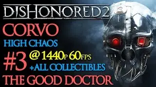 Dishonored 2 Corvo High Chaos #3 The Good Doctor WALKTHROUGH (+all collectibles)