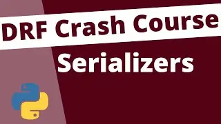 Serializers: Django Rest Framework Crash Course Beginners Tutorial