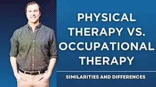 Physical Therapy vs  Occupational Therapy: Similarities and Differences