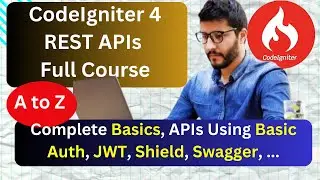 CodeIgniter 4 REST APIs Development 2024 | Full 9-Hour Course with Basic, JWT, Shield Auth & Swagger