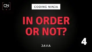 In Order/ Not In Order | Java | Coding Ninja