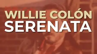 Willie Colón - Serenata (Audio Oficial)