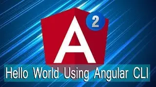 Angular Lecture 7: Hello World Using Angular CLI