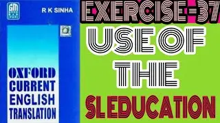 EXERCISE -37, OXFORD CURRENT ENGLISH TRANSLATION, USE OF THE, SL EDUCATION I