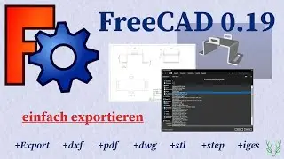 FreeCAD 0.19 Tipps | Export | dxf | dwg | pdf | stl | step | iges - einfach verstehen
