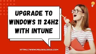 Windows 11 24H2 Upgrade using Intune