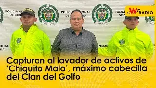 Capturan al lavador de activos de ‘Chiquito Malo’, máximo cabecilla del Clan del Golfo