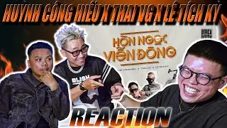 (REACTION) HUỲNH CÔNG HIẾU - HÒN NGỌC VIỄN ĐÔNG ft. THAI VG, LÊ TÍCH KỲ | QUÁ NHIỀU TIẾNG CƯỜI !