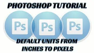 Photoshop Tutorial - Change Default Unit from Inches to Pixels
