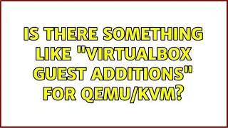 Ubuntu: Is there something like VirtualBox Guest Additions for QEMU/KVM? (2 Solutions!!)