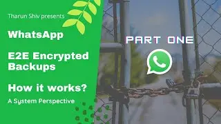 #1 How does WhatsApp encrypt end to end backups - Part 1 | A system perspective |  Tharun Shiv