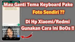 Cara mengganti Tema keyboard Dengan foto Sendiri di hp Xiaomi | Ganti tema keyboard xiaomi