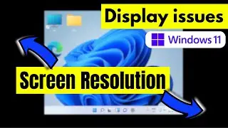 Windows 11 - Display or Screen Resolution problems