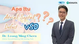 Apa itu ASD (Atrial Septal Defect)? - Dr. Leong Ming Chern - IJN