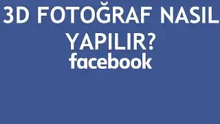 Facebook 3D Fotoğraf Nasıl Yapılır?