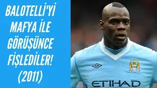 Balotelli'yi Mafya ile Görüşünce Fişlediler! (2011) #nostaljihaber