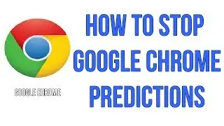 How To Stop Google Chrome Predictions/Suggestions.