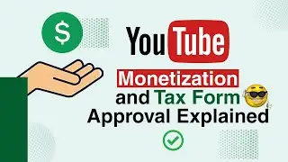 YouTube Monetization and Tax Form Approval Explained