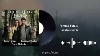 Hudutsuz Sevda (Orijinal Dizi Müzikleri) - Femme Fatale