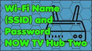 How to Change the Wi-Fi Name (SSID) and Password on the NOW TV Hub Two Router