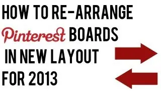 How to Rearrange Pinterest Boards 2013 | How to Re-Order Pinterest Boards New Layout