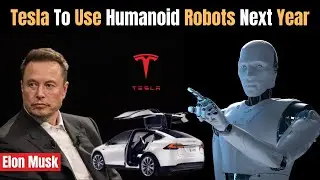 Elon Musk Says Tesla to use Humanoid Robots Next Year