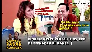 DIGREPE GREPE PEMBELI KIOS, EKO DJ KEENAKAN DI MANJA ! - KOMEDI PASAR KOMPLEK