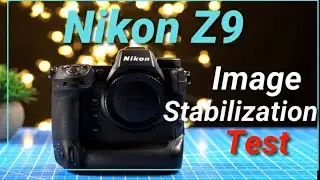 Nikon Z9  - Image Stabilization Test for Video & Filmmaking