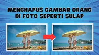 MENGHILANGKAN OBJEK MENGGANGGU DAN TIDAK DIINGINKAN DI FOTO DENGAN CEPAT TANPA APLIKASI
