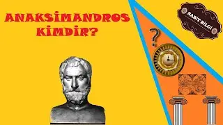 Anaksimandros Kimdir? Filozof Nedir Serisi-2