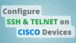 Configure Remote Access to Cisco devices using SSH & Telnet