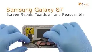 Samsung Galaxy S7 Screen Repair, Teardown and Reassemble - Fixez.com
