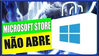COMO REPARAR OS ERROS QUE IMPEDE DE ABRIR A MICROSOFT STORE NO SEU WINDOWS