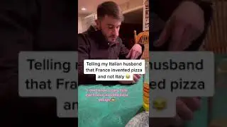 Telling my Italian husband that France invented pizza and not Italy 😂 