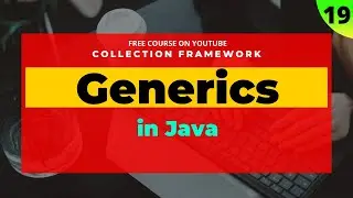 #19 Generics in Java: Introduction to Generics | Collections with generics and concurrent collection