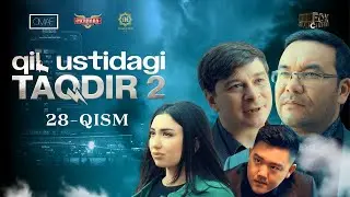 Qil Ustidagi Taqdir 2 - mavsum 28 - qism (milliy serial) | Қил Устидаги Тақдир 2 - мавсум 28 - қисм