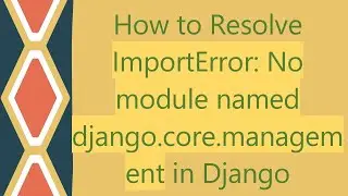 How to Resolve ImportError: No module named django.core.management in Django