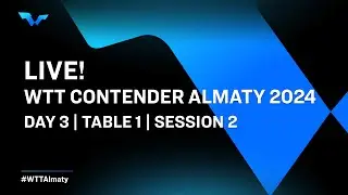 LIVE! | T1 | Day 3 | WTT Contender Almaty 2024 | Session 2