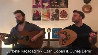 Gurbete Kaçacağım - Ozan Çoban & Güneş Demir