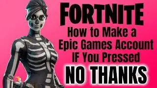 Fortnite How To Make A Epic Games Account If You Pressed No Thanks