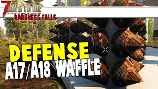 Defenses, A17 Waffle And Will I Cover A18 | 7 Days To Die Darkness Falls | Part 34