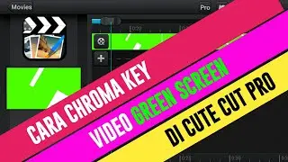 Cara Chroma Key Green Screen Di Aplikasi Cute Cut Pro (CCP)