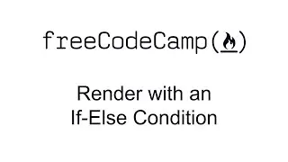 Render with an If Else Condition - React - Free Code Camp