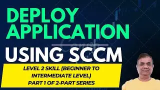 Application Deployment using SCCM - for Beginners - Part 1