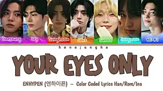 ENHYPEN (엔하이픈)  – Your Eyes Only  [Color Coded Lyrics Han/Rom/Ina]