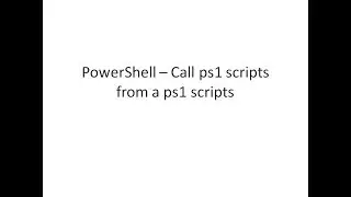 powershell#06 Call ps1 scripts from a ps1 scripts