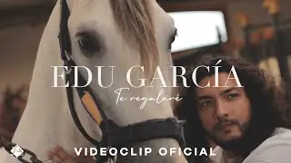 Edu García - Te regalaré (Videoclip Oficial)