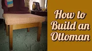 How to Build an Ottoman | Prop Up Your Feet | DIY Ottoman | Basic Ottoman Build